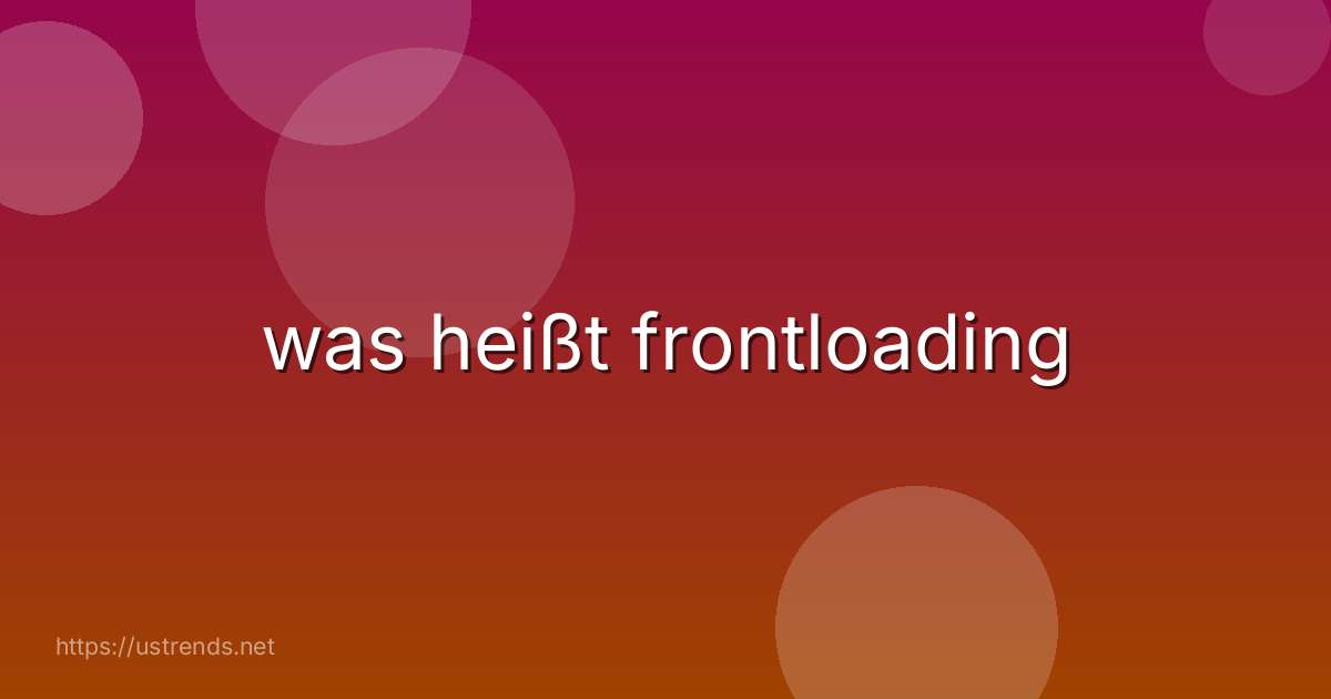 was heißt frontloading