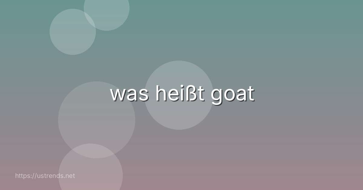 was heißt goat