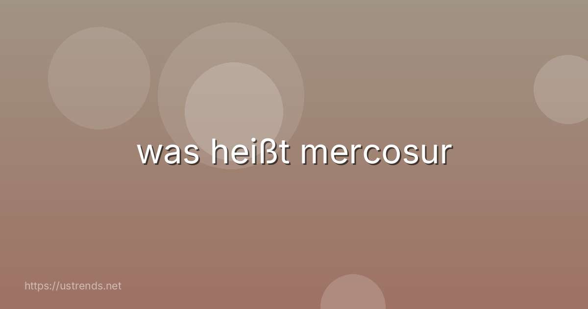 was heißt mercosur