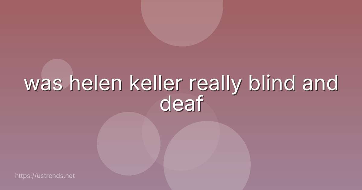 was helen keller really blind and deaf