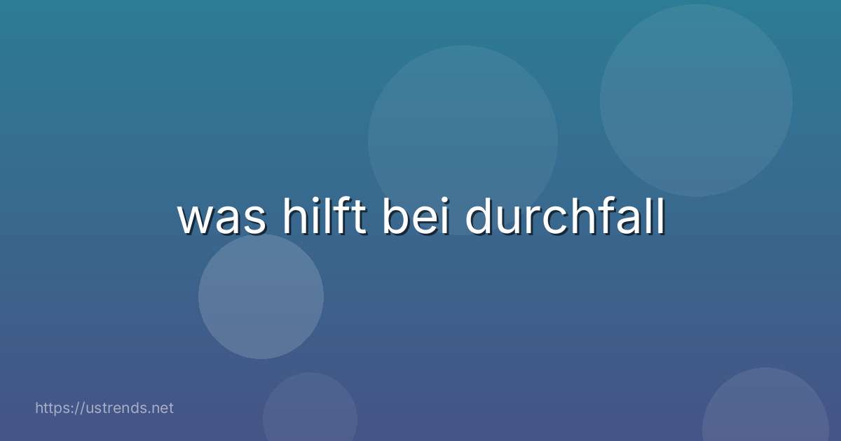 was hilft bei durchfall