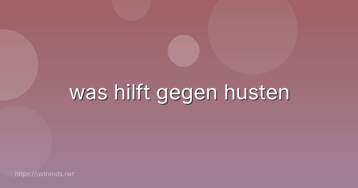 was hilft gegen husten