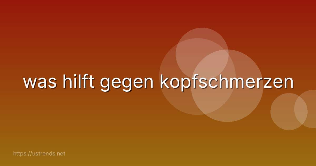 was hilft gegen kopfschmerzen