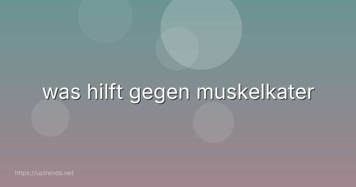 was hilft gegen muskelkater