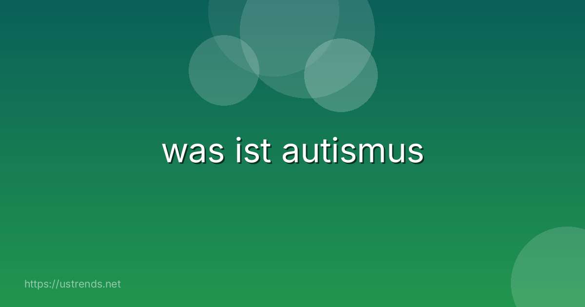 was ist autismus