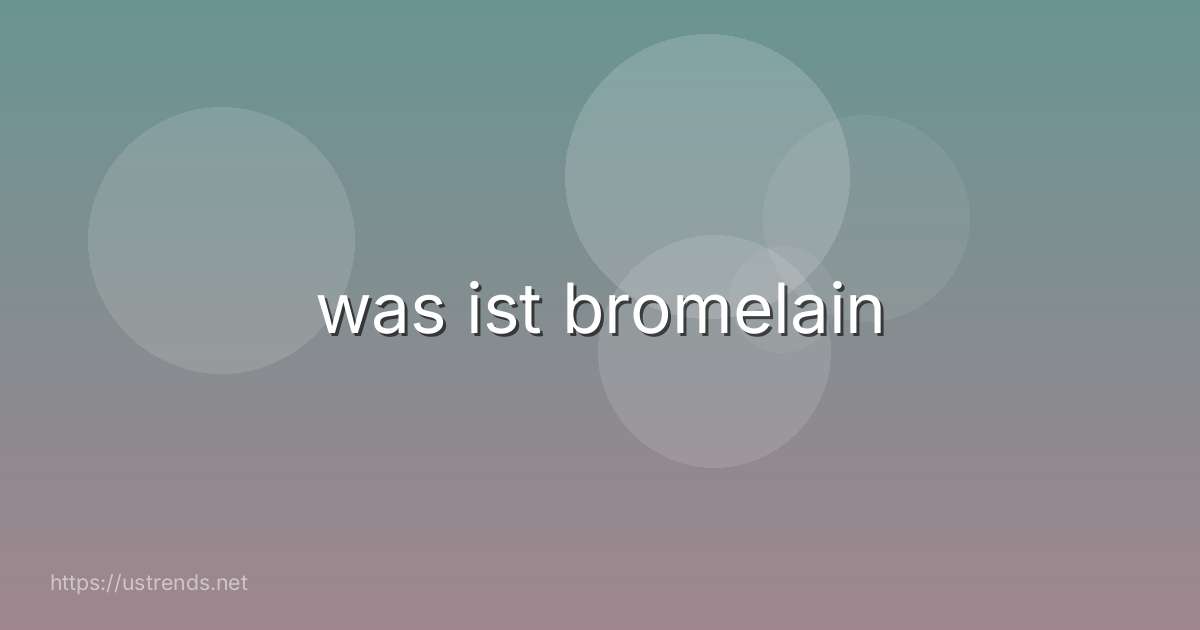 was ist bromelain