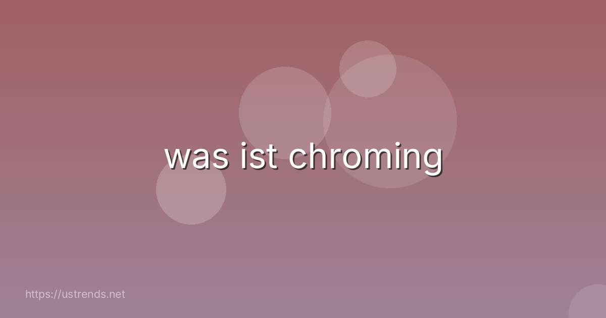 was ist chroming