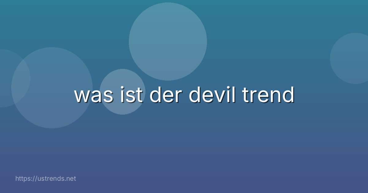 was ist der devil trend