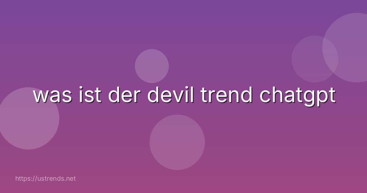 was ist der devil trend chatgpt