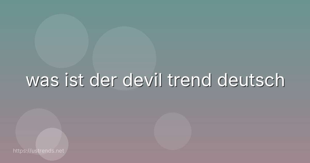 was ist der devil trend deutsch