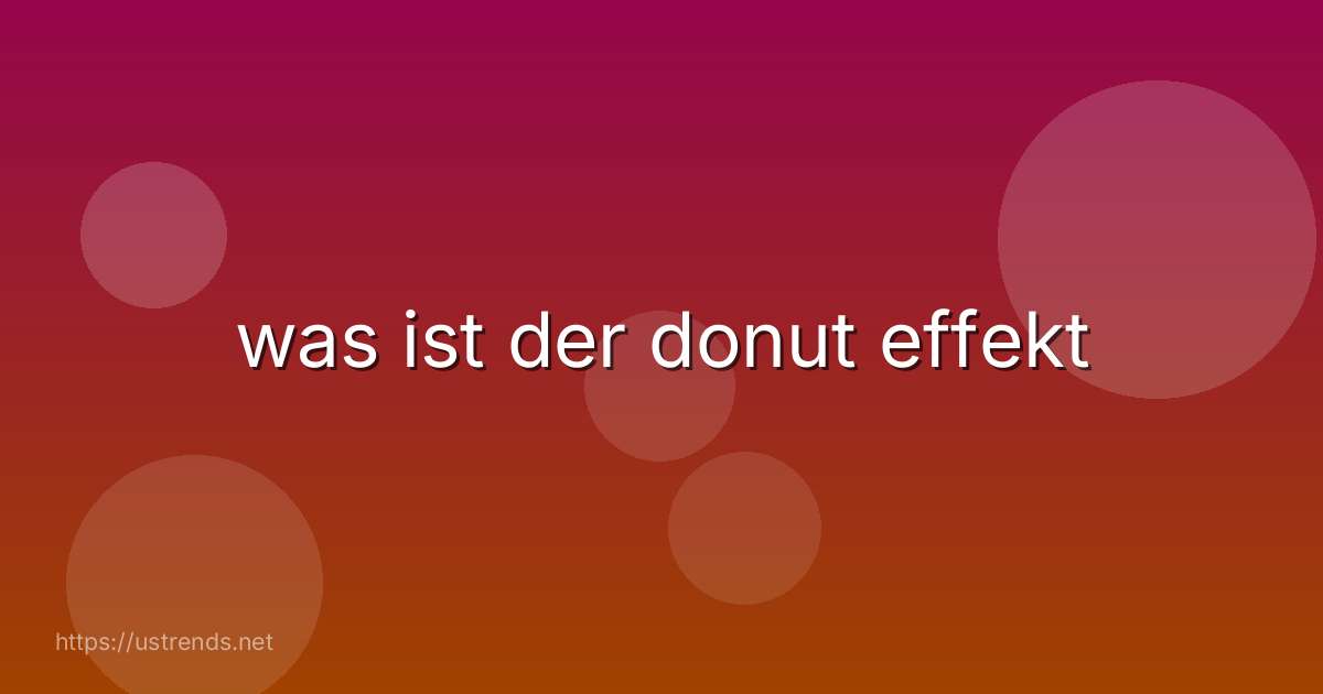 was ist der donut effekt