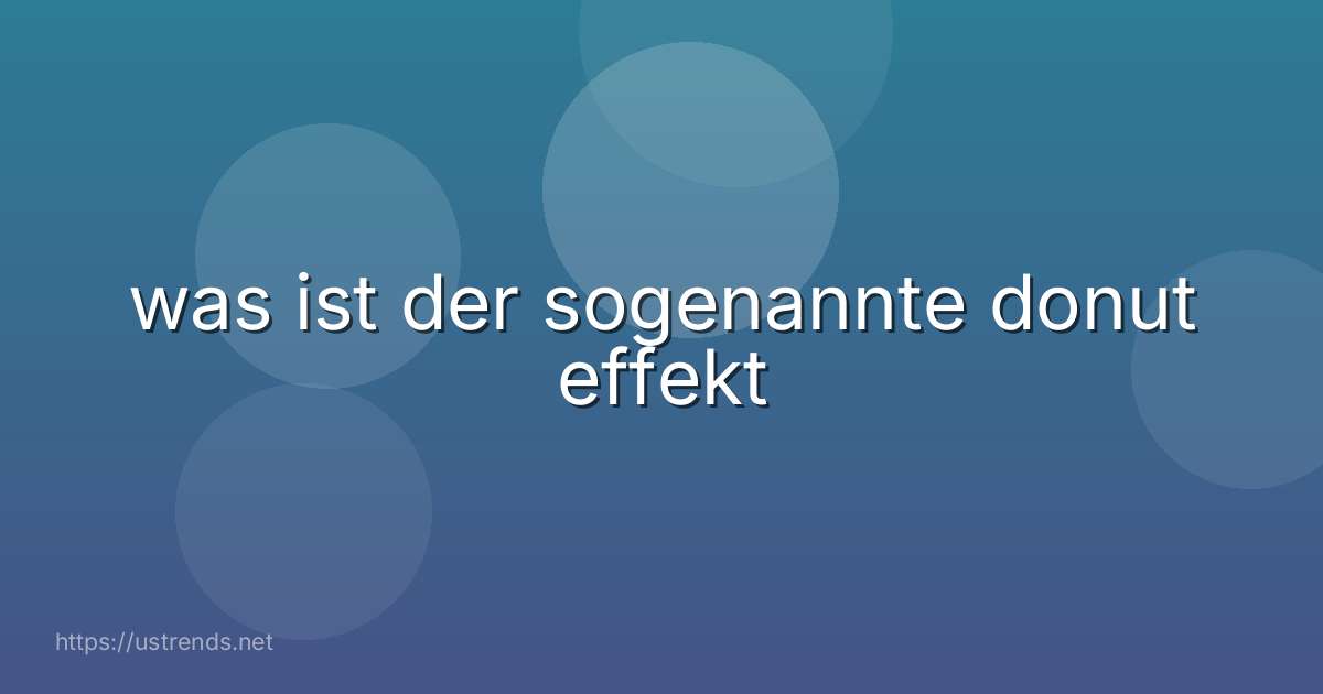 was ist der sogenannte donut effekt