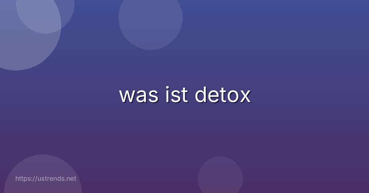 was ist detox
