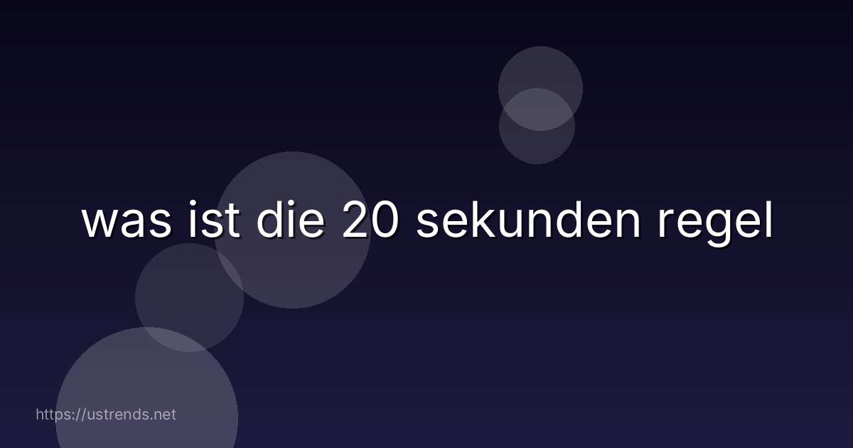 was ist die 20 sekunden regel