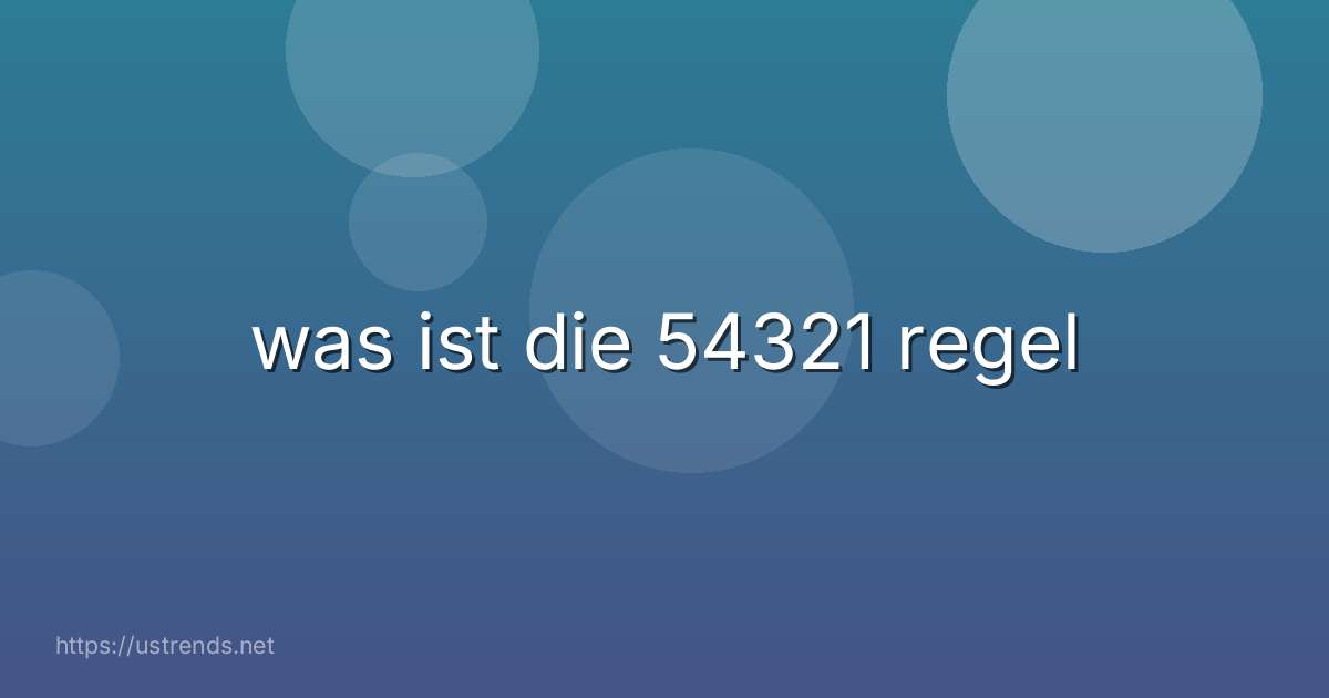 was ist die 54321 regel