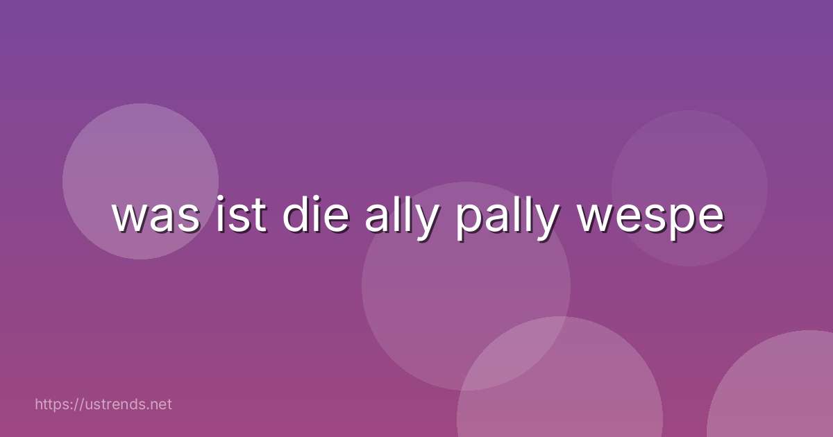 was ist die ally pally wespe