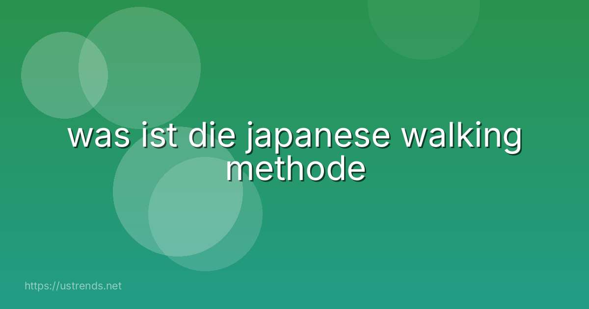 was ist die japanese walking methode