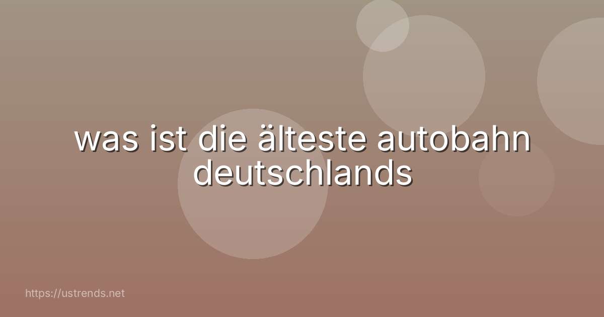 was ist die älteste autobahn deutschlands
