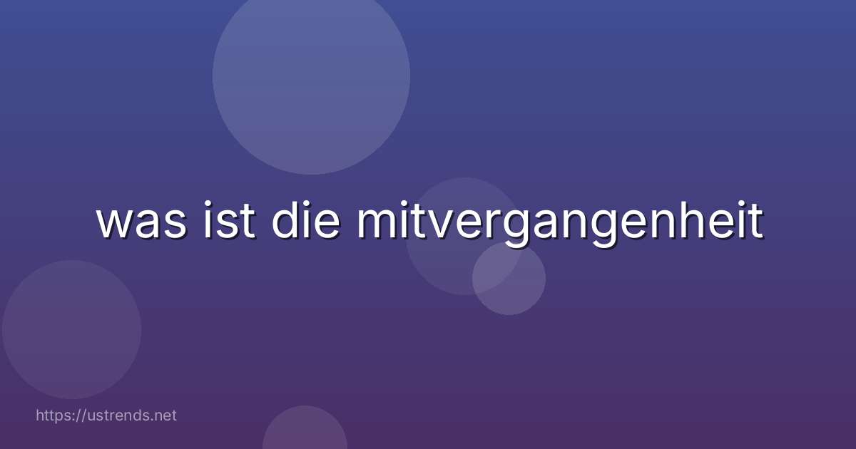 was ist die mitvergangenheit