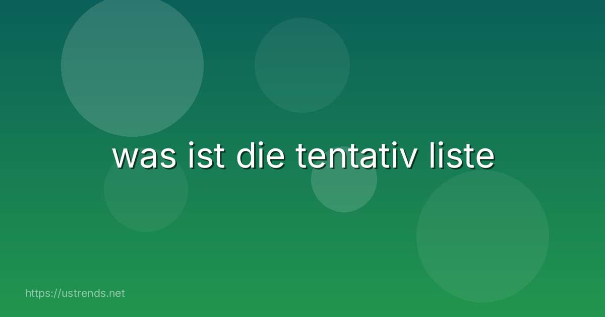 was ist die tentativ liste