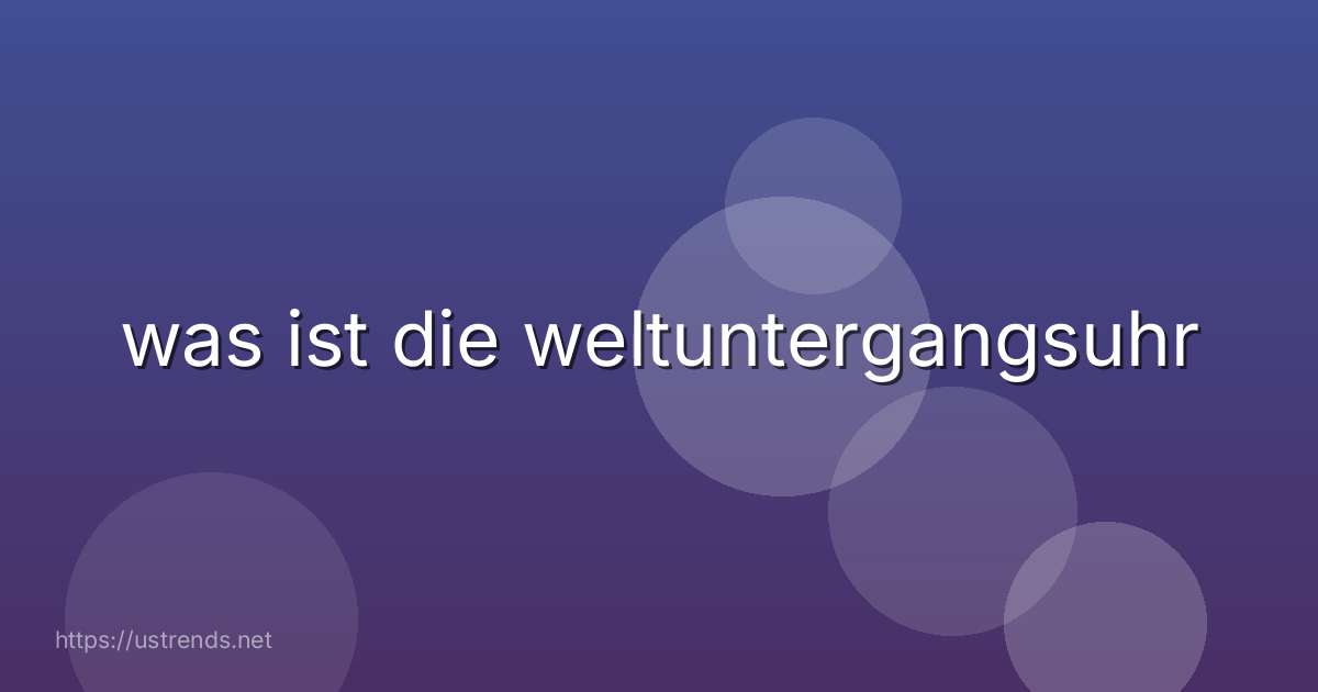 was ist die weltuntergangsuhr