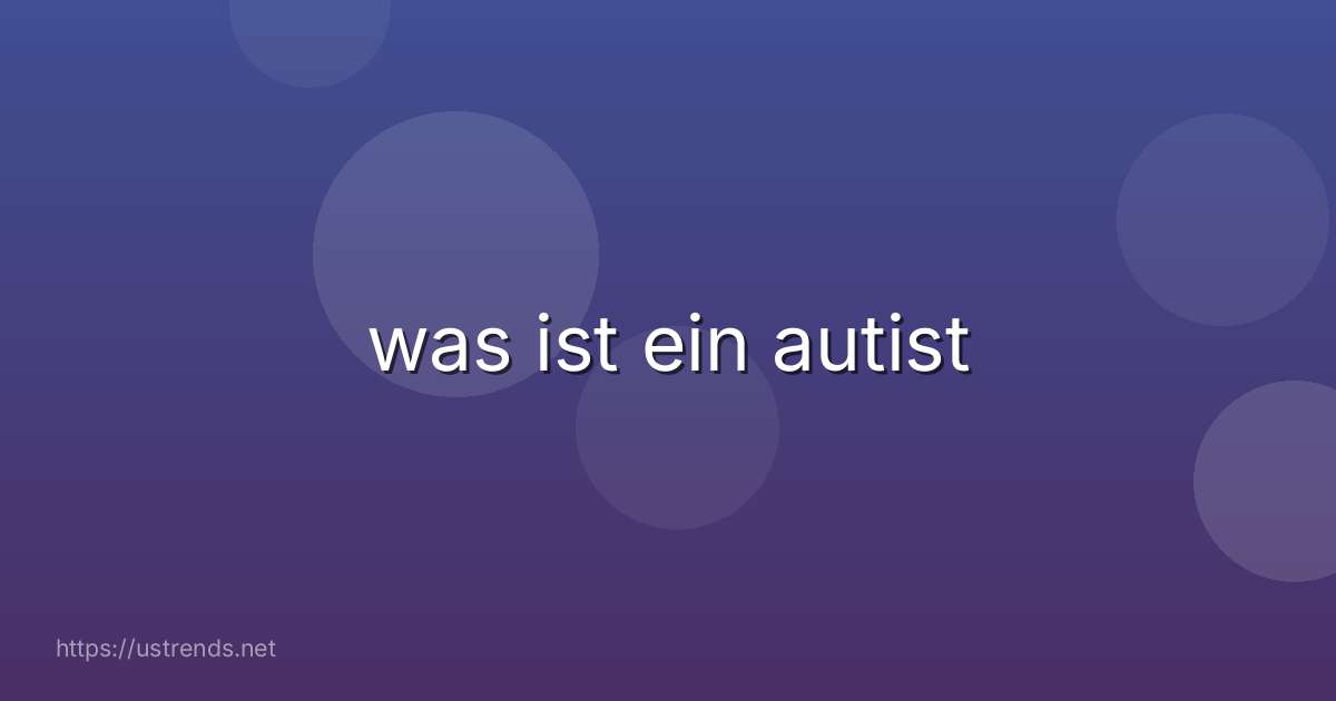 was ist ein autist