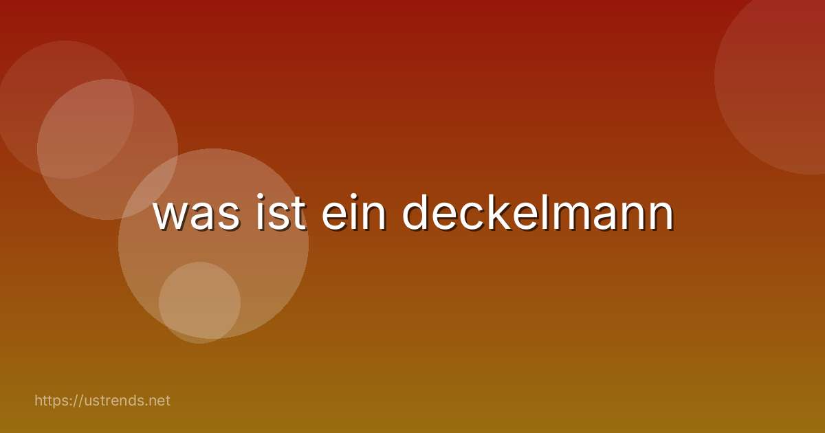 was ist ein deckelmann