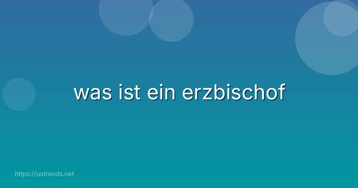 was ist ein erzbischof