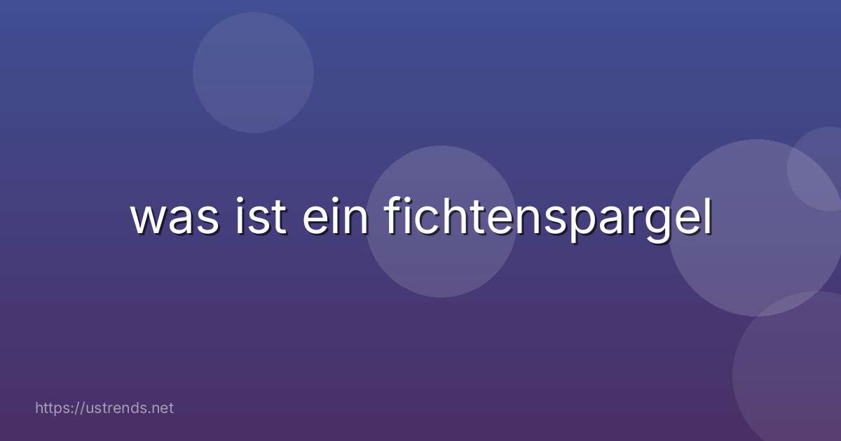 was ist ein fichtenspargel