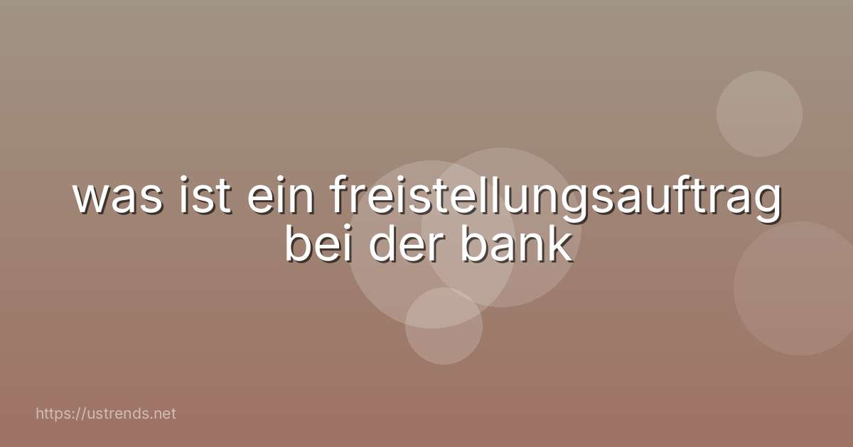 was ist ein freistellungsauftrag bei der bank