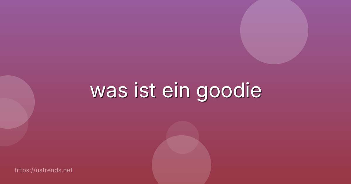 was ist ein goodie