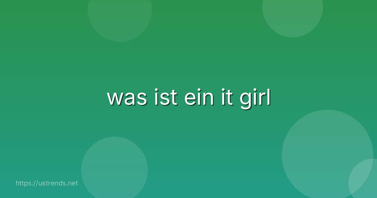 was ist ein it girl