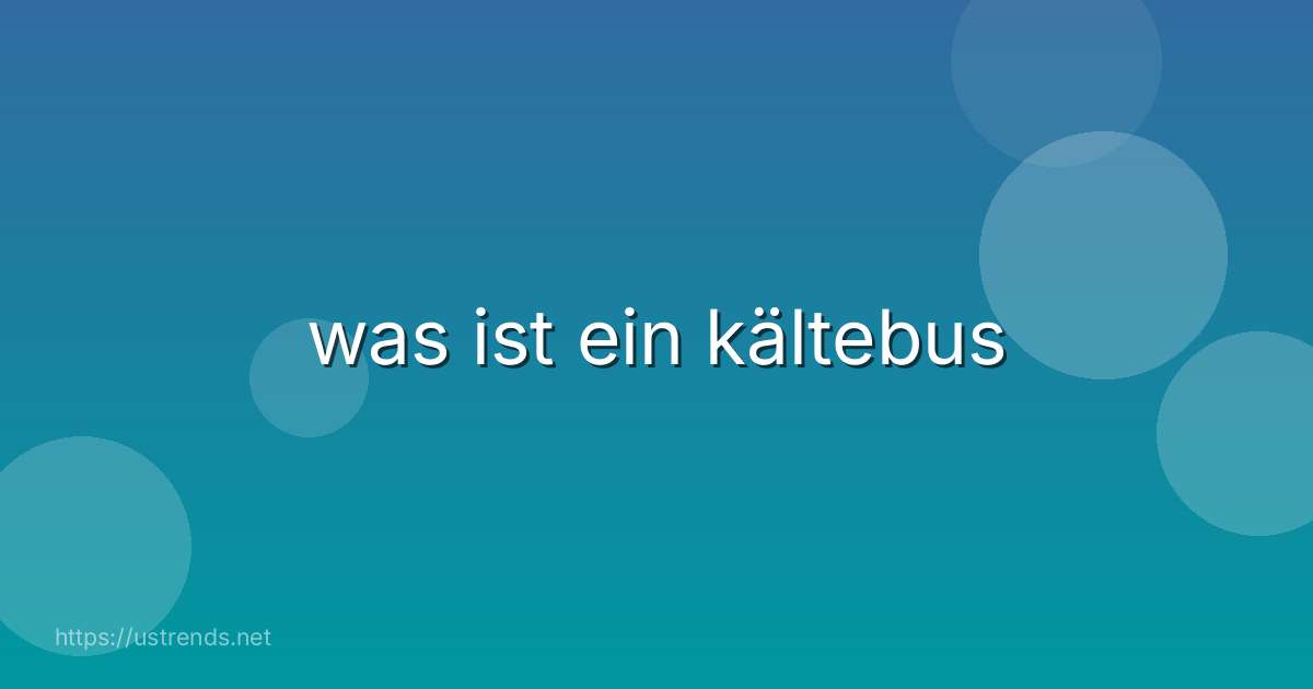 was ist ein kältebus