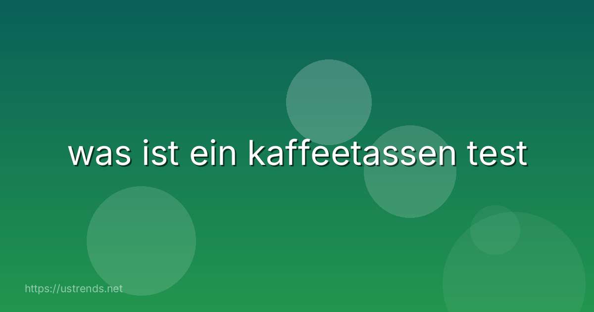was ist ein kaffeetassen test