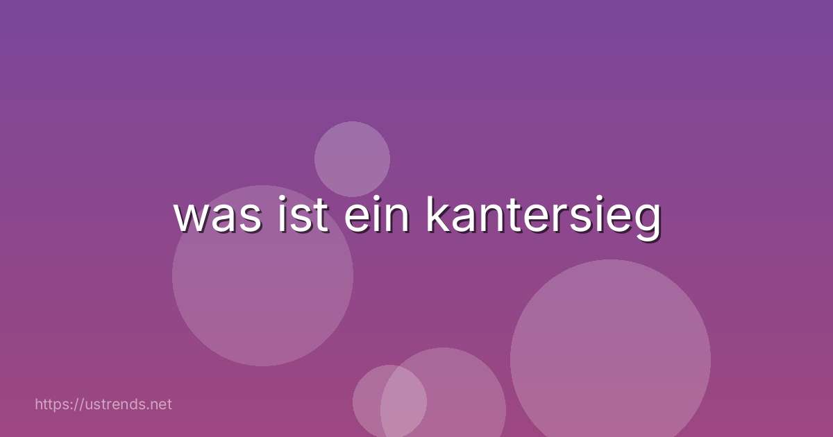 was ist ein kantersieg