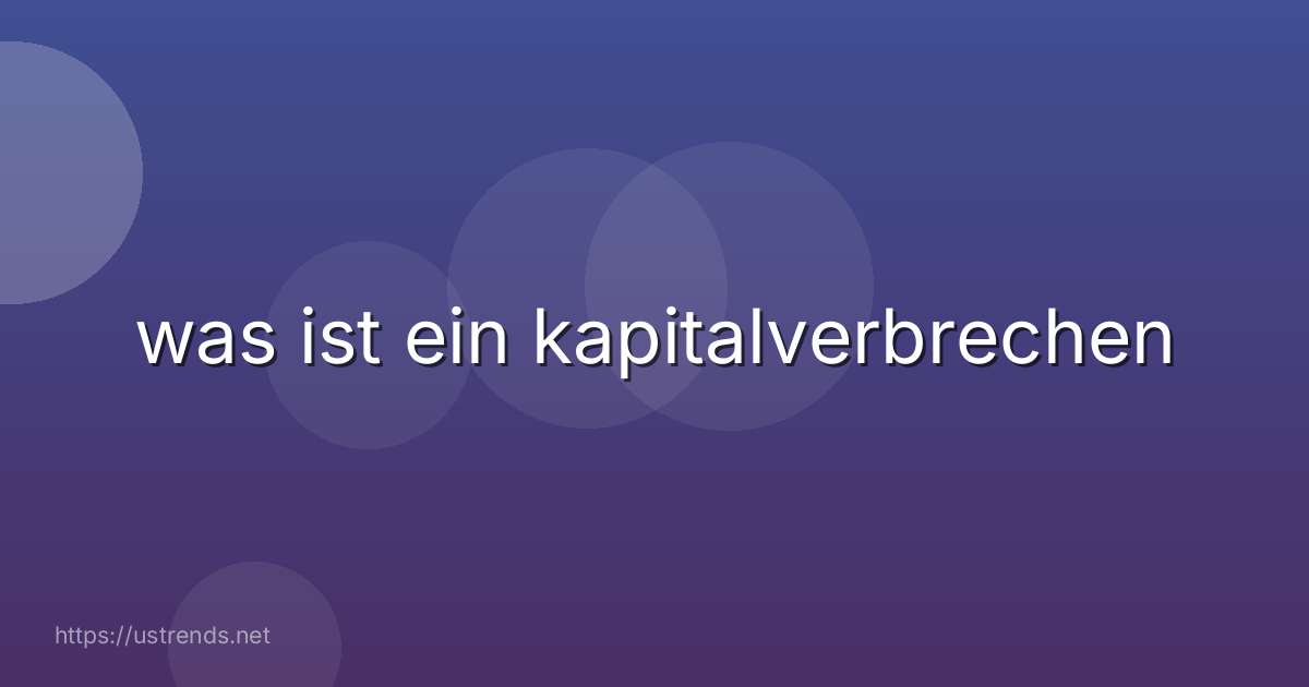 was ist ein kapitalverbrechen