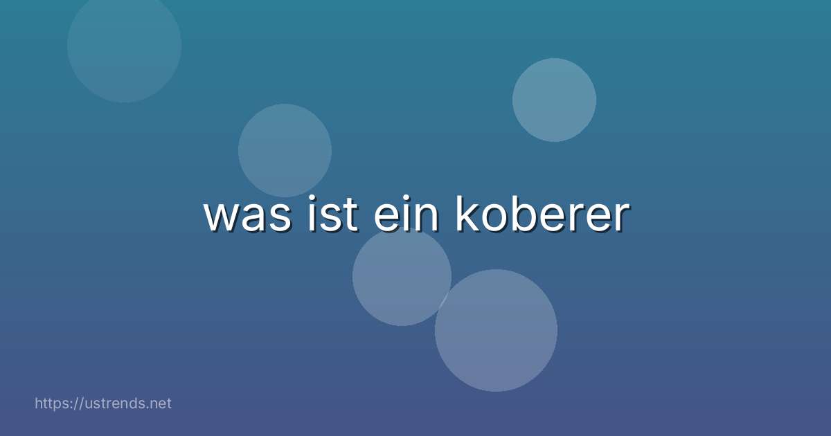 was ist ein koberer