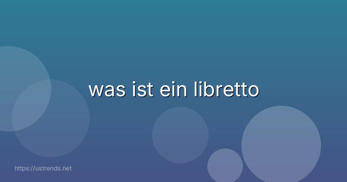 was ist ein libretto