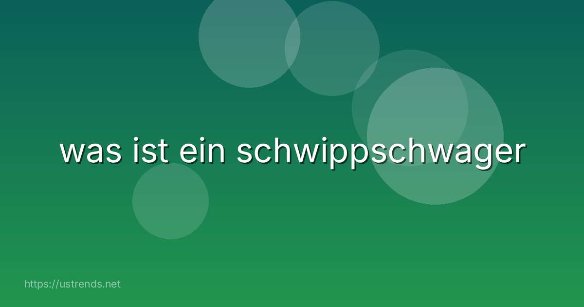 was ist ein schwippschwager