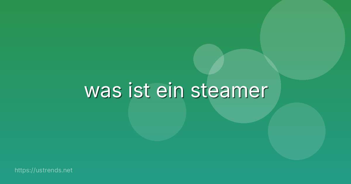 was ist ein steamer