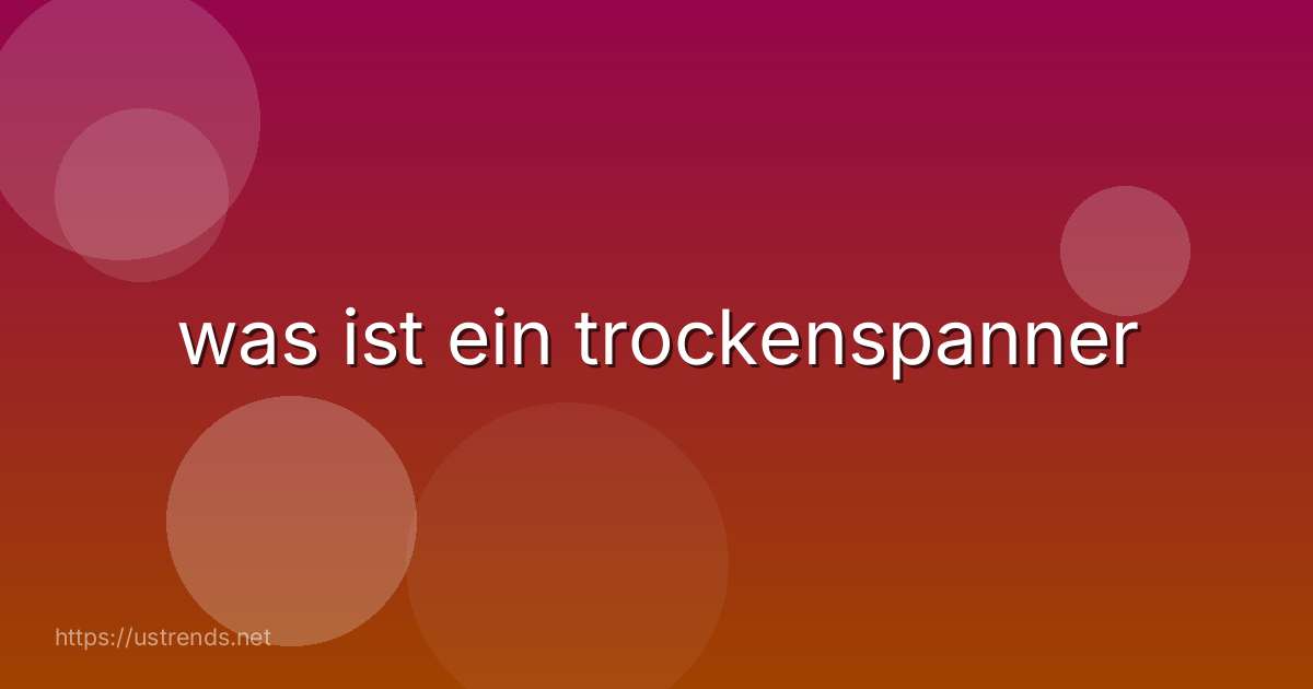 was ist ein trockenspanner