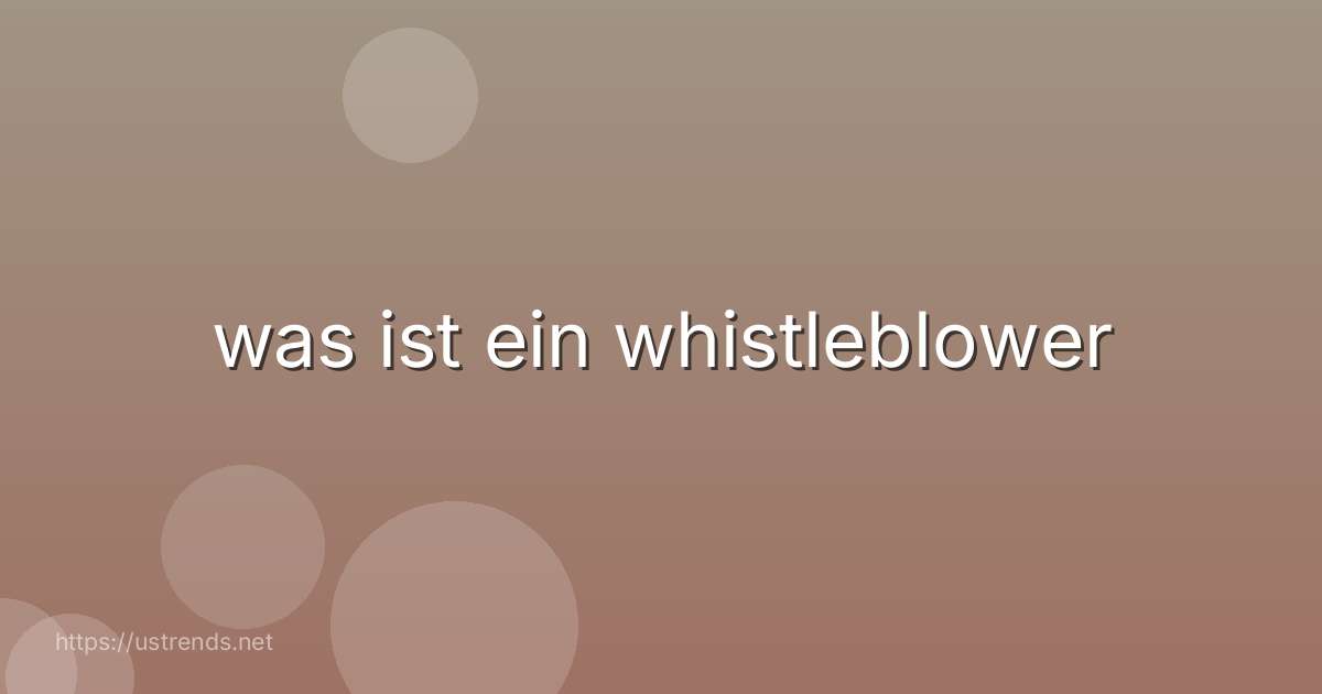 was ist ein whistleblower