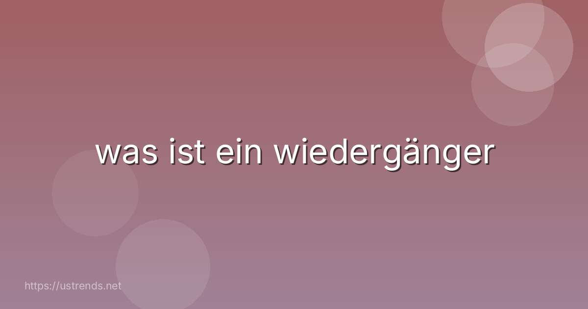was ist ein wiedergänger