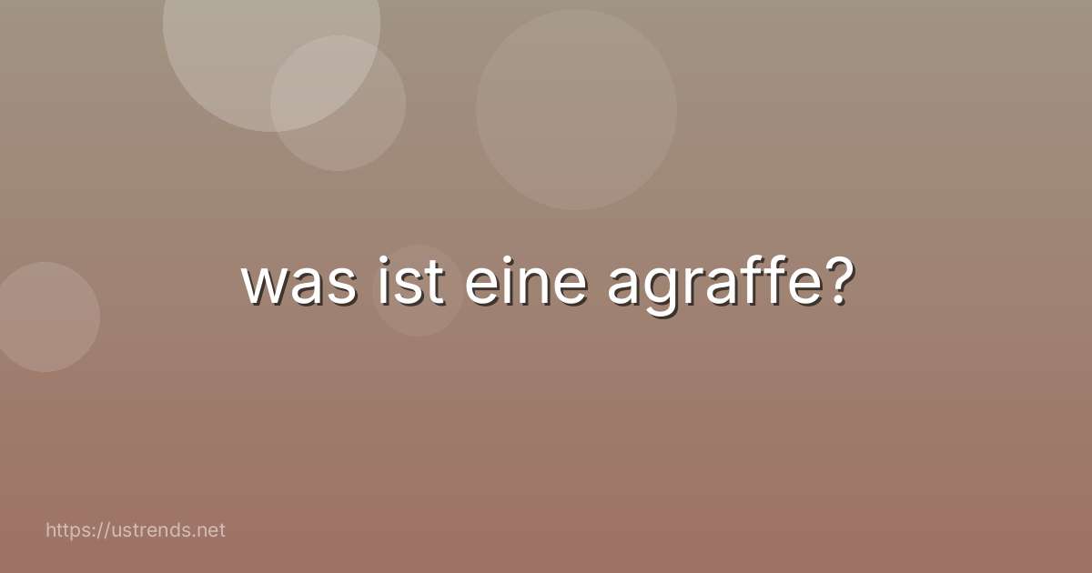 was ist eine agraffe?