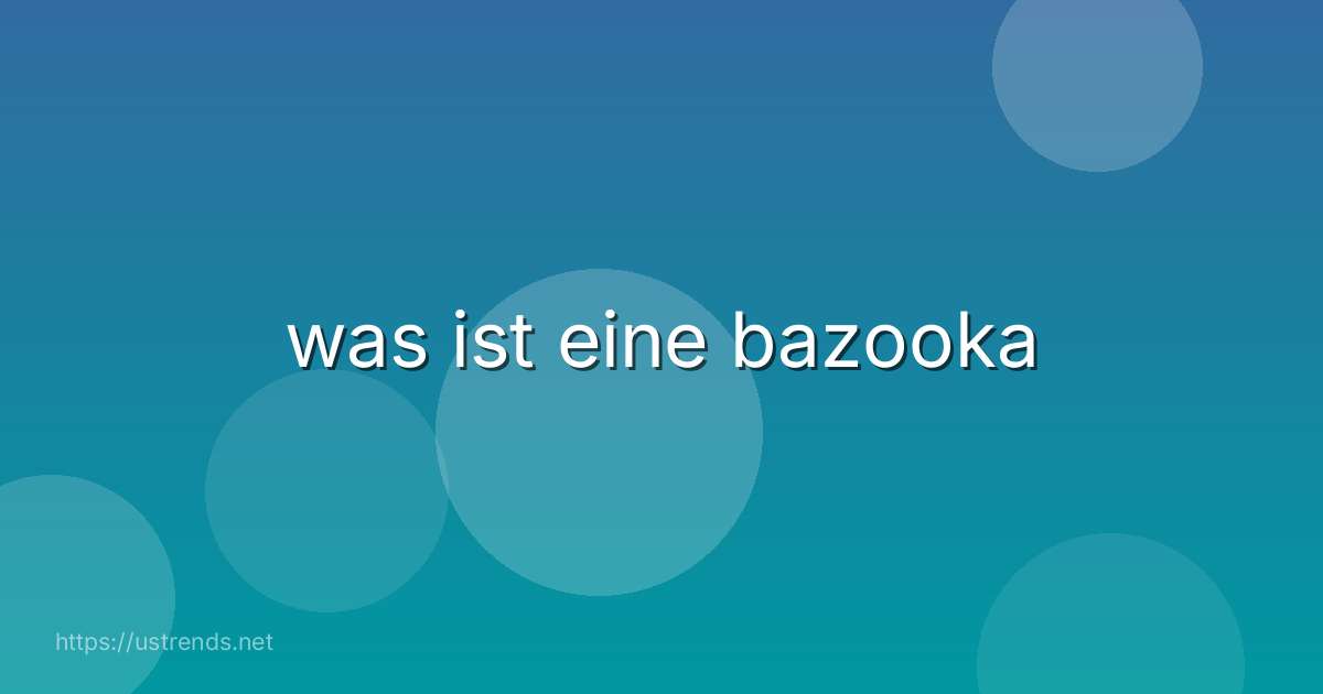 was ist eine bazooka