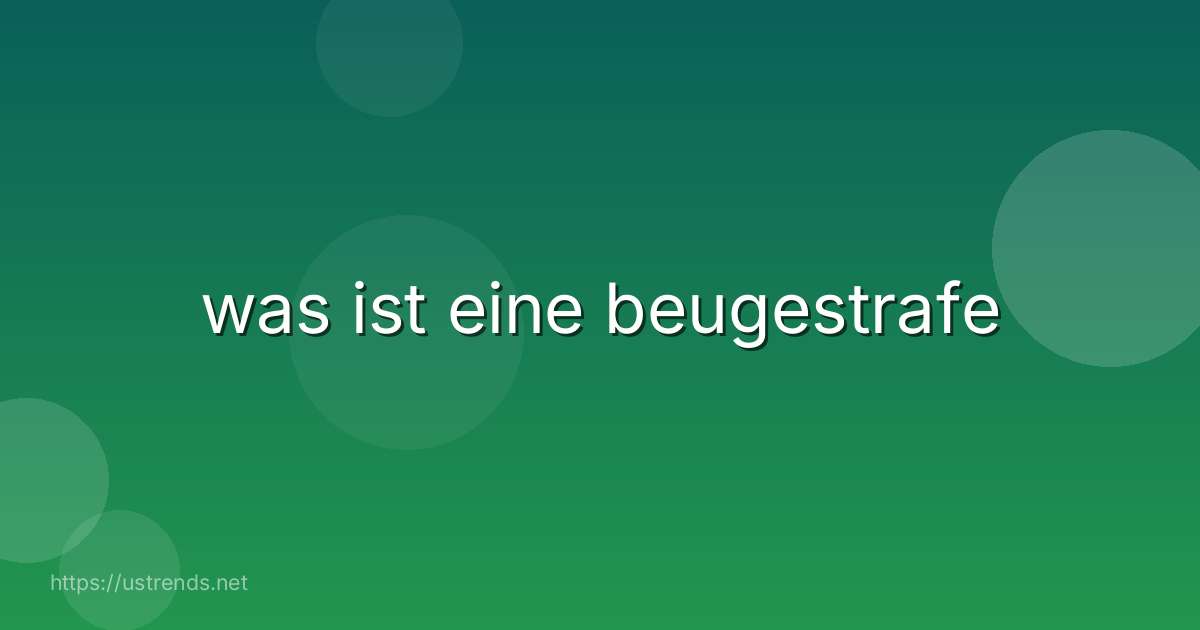 was ist eine beugestrafe