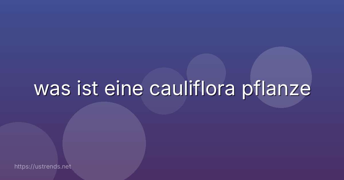 was ist eine cauliflora pflanze