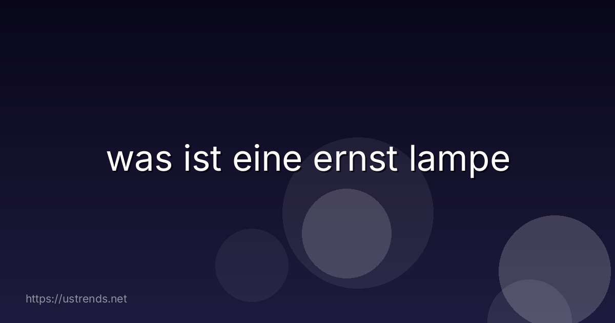 was ist eine ernst lampe