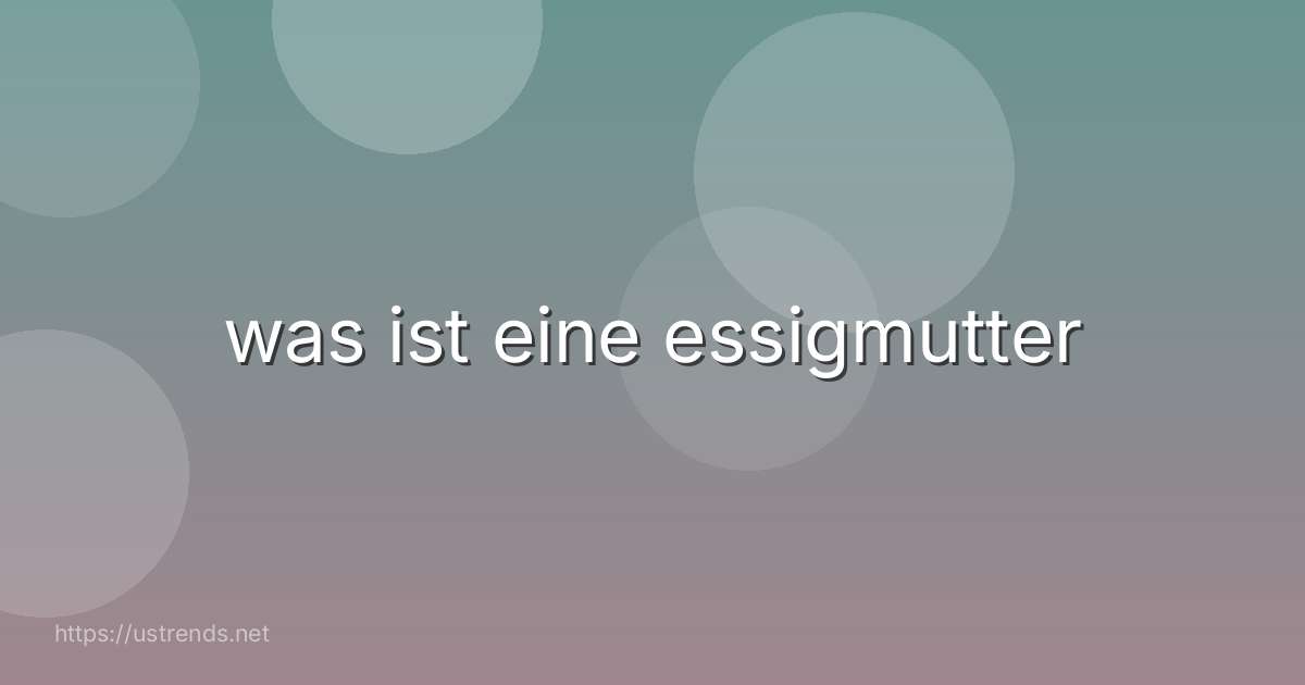 was ist eine essigmutter