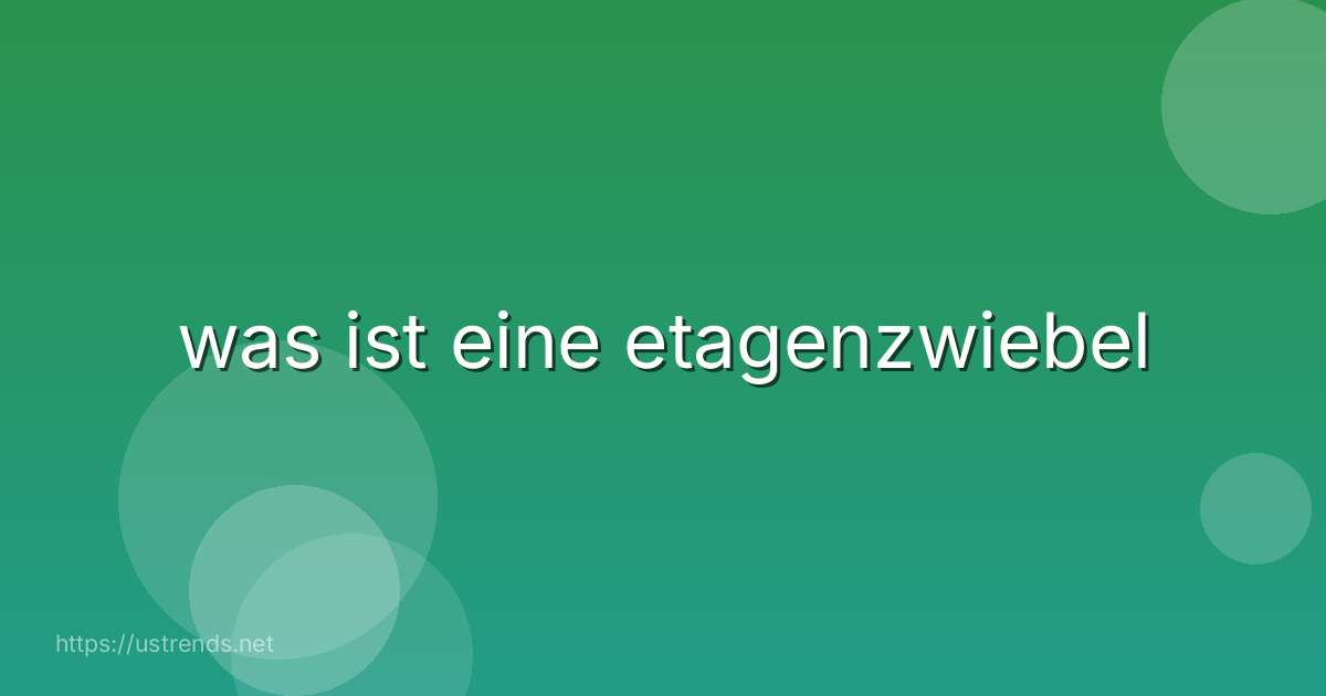 was ist eine etagenzwiebel